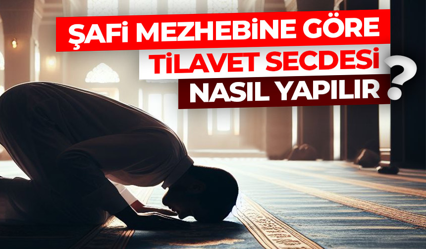 Şafi mezhebine göre tilavet secdesi nasıl yapılır? Şafi mezhebine göre tilavet secdesi nasıl yapılır?