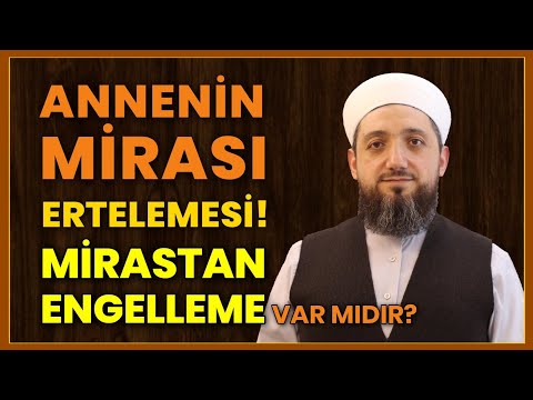 Annenin miras taksimini geciktirme hakkı var mıdır?