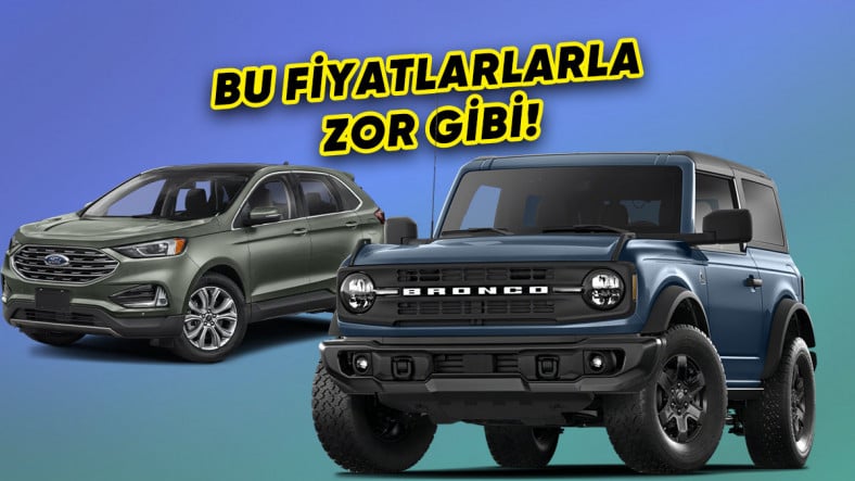 Ford Bronco ile Edge Türkiye’de: İşte Dudak Uçuklatan Fiyatları Ford Bronco ile Edge Türkiye’de: İşte Dudak Uçuklatan Fiyatları