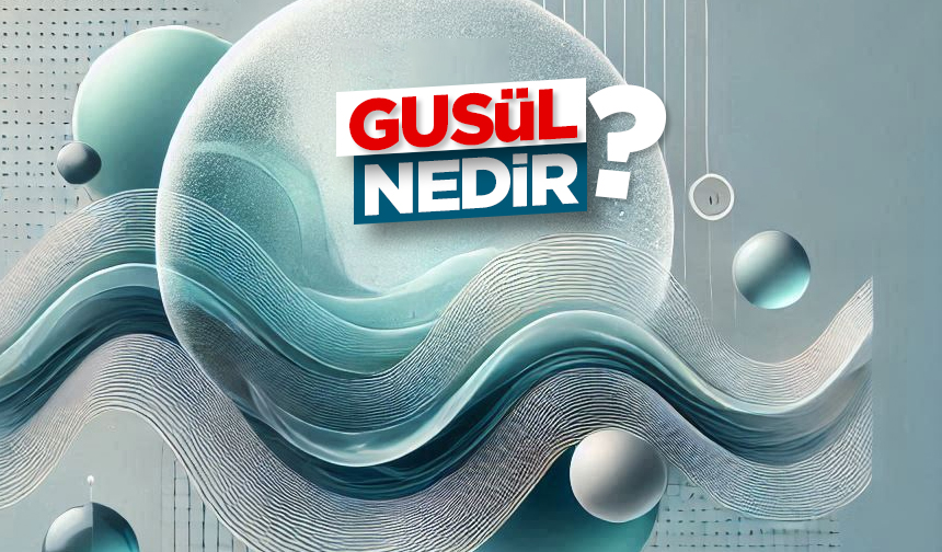 Gusül Nedir? Gusül Nedir?