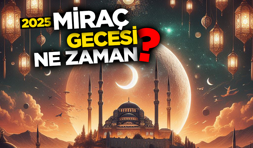 Miraç gecesi ne zaman? 2025