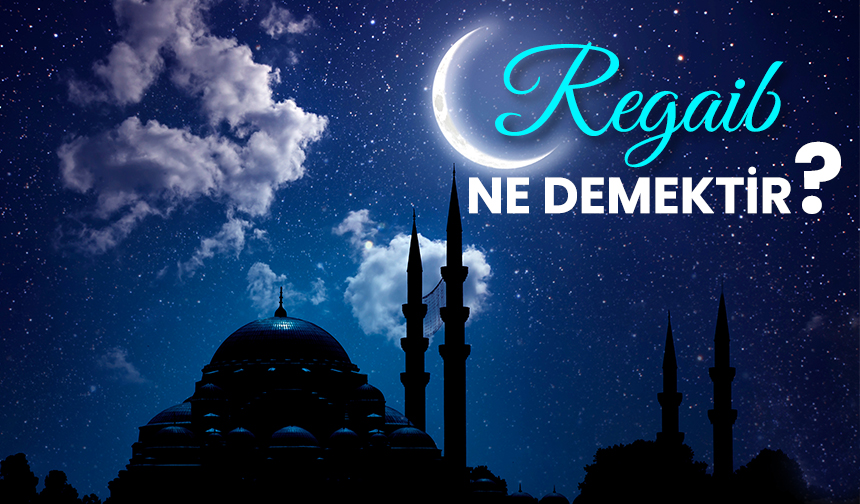 Regaib ne demektir? Regaib ne demektir?