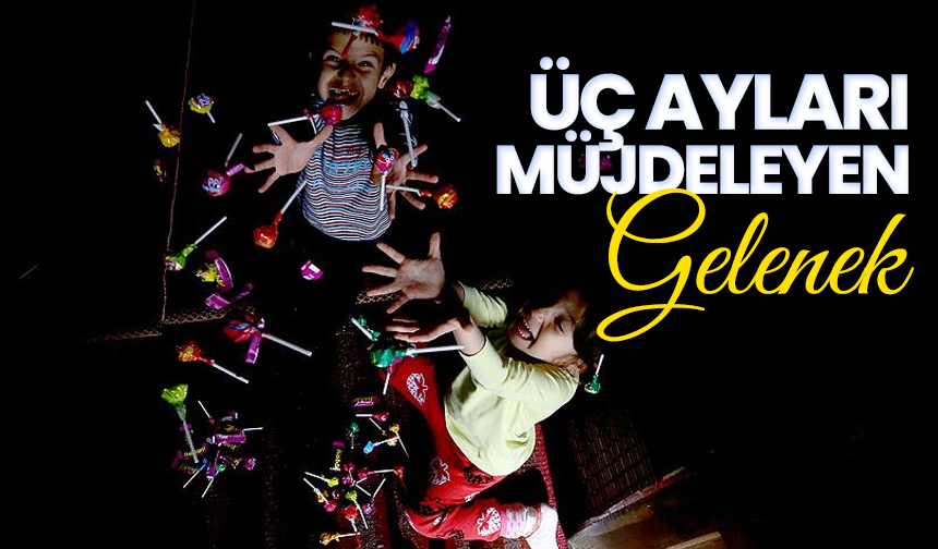 Üç ayları müjdeleyen gelenek Üç ayları müjdeleyen gelenek