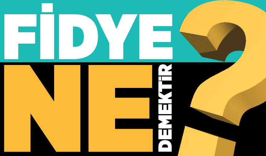 Fidye ne demektir? Fidye ne demektir?