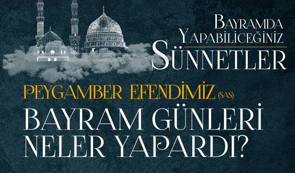 Peygamber Efendimiz (sas) Bayram Günleri Neler Yapardı? İnfografi Peygamber Efendimiz (sas) Bayram Günleri Neler Yapardı? İnfografi