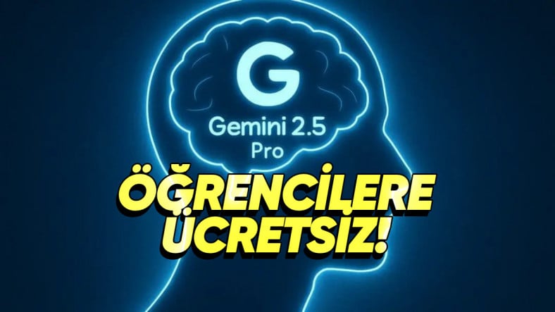 Gemini 2.5 Pro’yu İçeren Gemini Advanced Öğrencilere Ücretsiz Oldu (Şimdilik Bize Yok Ama…)