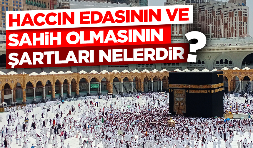 Haccın Edasının ve Sahih Olmasının Şartları Nelerdir?