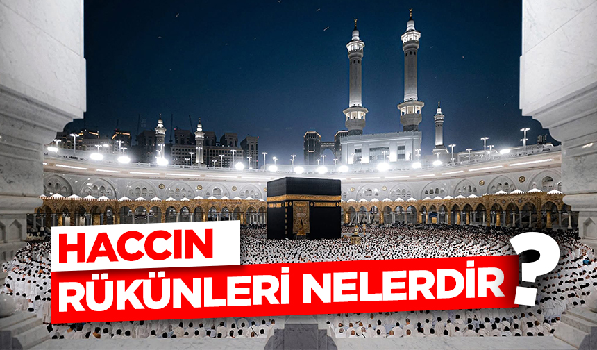 Haccın Rükünleri Nelerdir?
