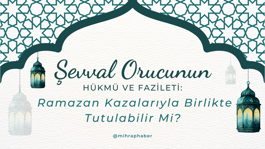 Şevval Orucunun Hükmü ve Fazileti: Ramazan Kazalarıyla Birlikte Tutulabilir Mi?