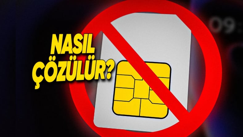 Telefonlarda Sinir Bozucu “SIM Kart Okumuyor”, “SIM Kart Yok” Hatalarının Nedenleri ve Çözümlerini Anlattık