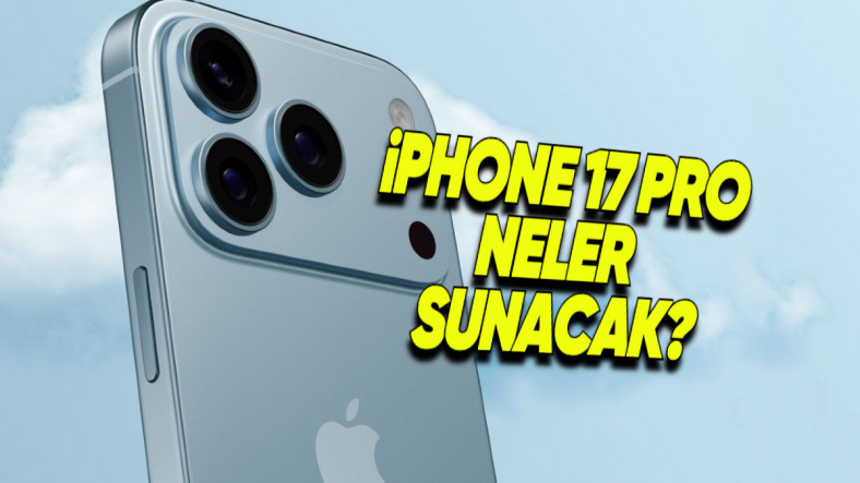 Tüm Zamanların En Güçlü iPhone’u Olacak iPhone 17 Pro ve iPhone 17 Pro Max Hakkında Bildiğimiz Her Şey