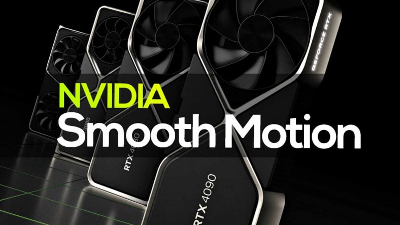 FPS’iniz İki Katına Çıkacak: NVIDIA’dan AMD’nin AFMF Özelliğine Rakip Özelliği “Smooth Motion”, RTX 4000 Serisine Geliyor