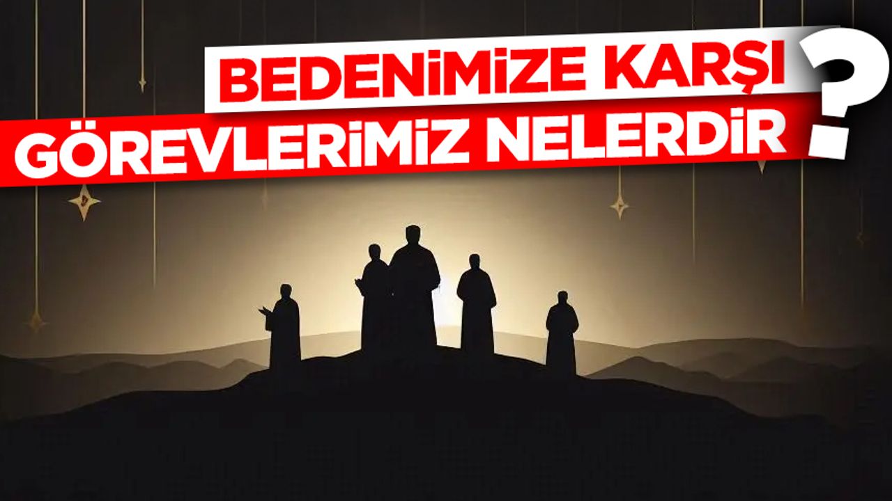 Bedenimize Karşı Görevlerimiz Nelerdir?