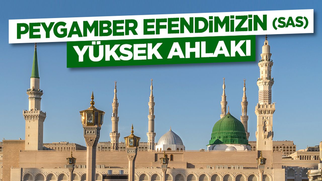 Peygamber Efendimizin (sas) Yüksek Ahlakı Peygamber Efendimizin (sas) Yüksek Ahlakı