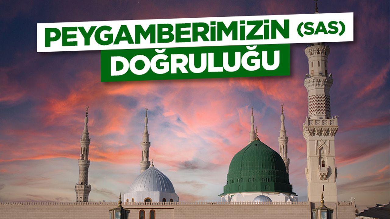 Peygamberimizin (sas) Doğruluğu Peygamberimizin (sas) Doğruluğu