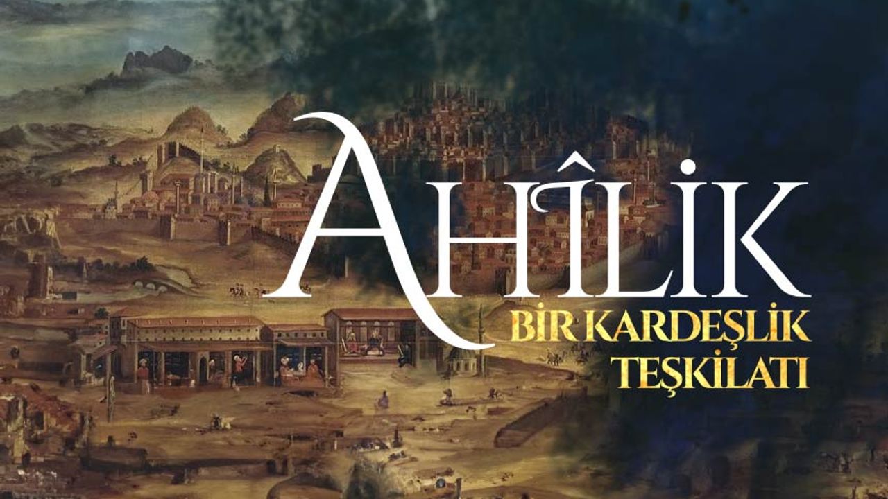 Bir Kardeşlik Teşkilatı: Ahilik Bir Kardeşlik Teşkilatı: Ahilik