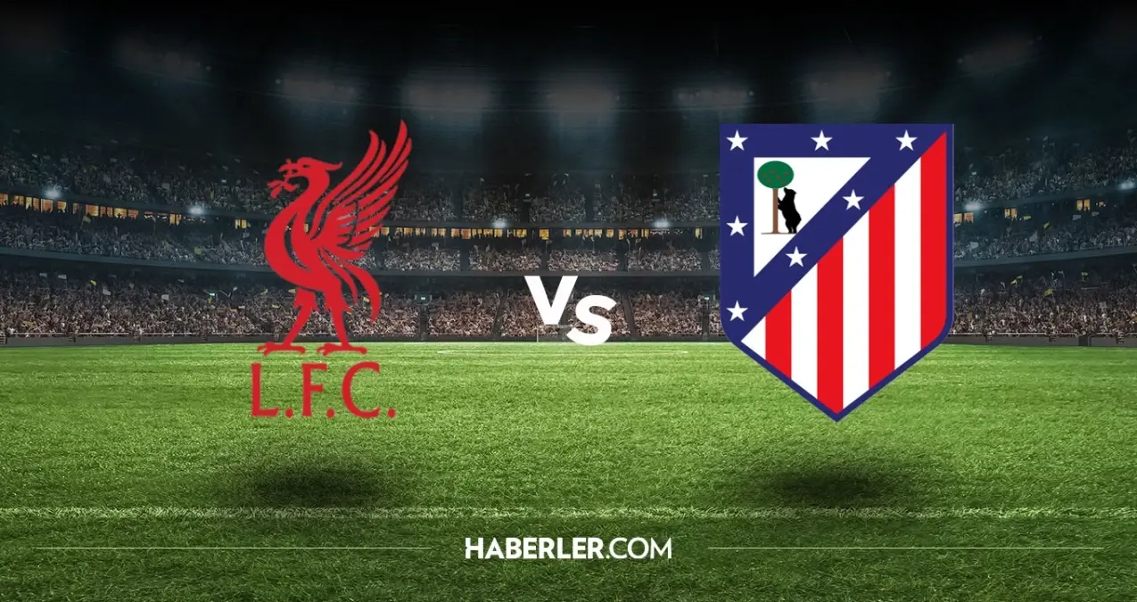 Liverpool Atletico Madrid hangi kanalda? Liverpool Atletico Madrid maçını hangi kanal veriyor, nerede izlenir?