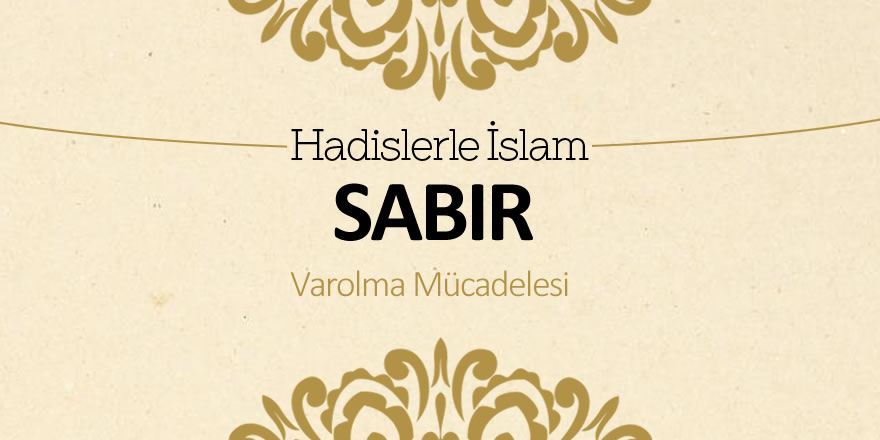 Sabır: İmanın Temeli ve Varolma Mücadelesi Sabır: İmanın Temeli ve Varolma Mücadelesi